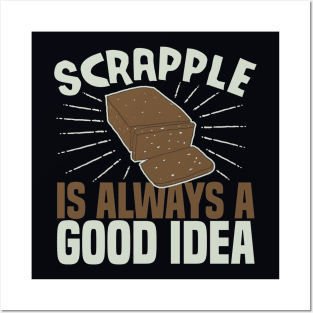 Scrapple Is Always a Good Idea Funny Scrapple Lovers Gift Posters and Art